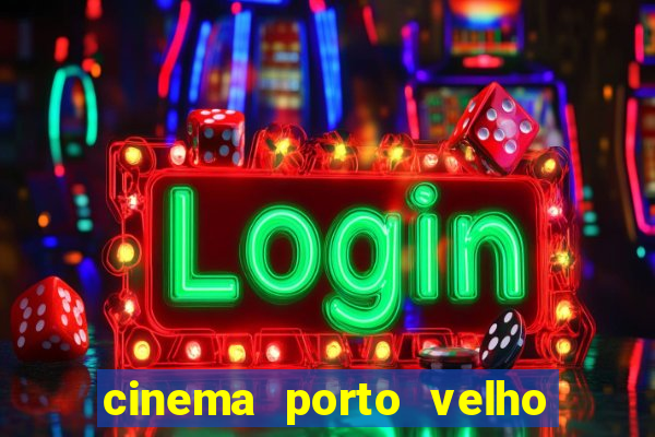 cinema porto velho ig shopping